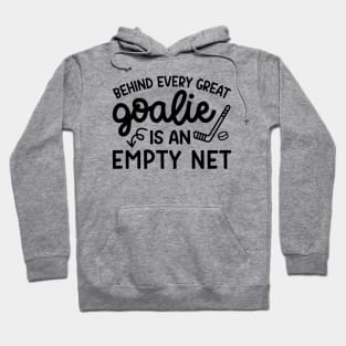 Behind Every Great Goalie Is An Empty Net Ice Hockey Field Hockey Cute Funny Hoodie